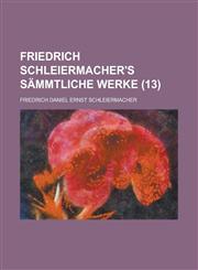 Friedrich Schleiermacher's Sammtliche Werke (13),1234351714,9781234351717