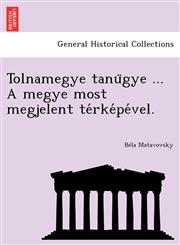 Tolnamegye tanügye ... A megye most megjelent térképével.,1241758603,9781241758608
