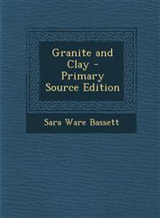 Granite and Clay - Primary Source Edition,1287539963,9781287539964