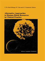 Alternative Approaches to Human Blood Resources in Clinical Practice Proceedings of the Twenty-Second International Symposium on Blood Transfusion, Groningen 1997, Organized by the Red Cross Blood Bank Noord Nederland,1461556198,9781461556190
