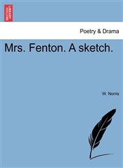 Mrs. Fenton. A sketch.,1241105340,9781241105341