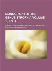 Monograph of the Genus Strophia; A Group of Tropical and Sub-Tropical Land Shells Volume 1, No. 1,1236744152,9781236744159