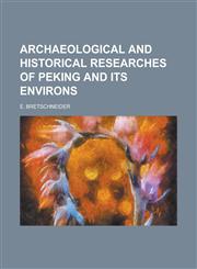 Archaeological and historical researches of Peking and its environs,1231017821,9781231017821