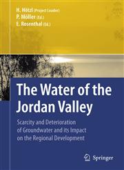 The Water of the Jordan Valley Scarcity and Deterioration of Groundwater and its Impact on the Regional Development 1st Edition,3540777563,9783540777564