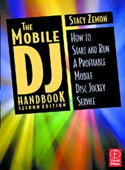 The Mobile DJ Handbook How to Start and Run a Profitable Mobile Disc Jockey Service 2nd Edition,0240804899,9780240804897