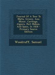 Journal Of A Tour To Malta, Greece, Asia Minor, Carthage, Algiers, Port Mahon, And Spain, In 1828 - Primary Source Edition,1293072516,9781293072516