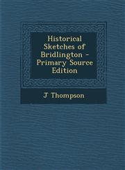 Historical Sketches of Bridlington - Primary Source Edition,129560955X,9781295609550