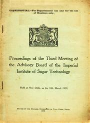 Proceedings of the Third Meeting of the Advisory Board of the Imperial Institute of Sugar Technology held at New Delhi, on the 12th March, 1939