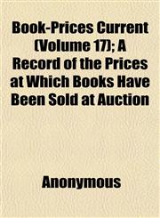 Book-Prices Current (Volume 17); A Record of the Prices at Which Books Have Been Sold at Auction,1152629379,9781152629370