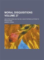 Moral Disquisitions; And Strictures on the REV. David Tappan's Letters to Philalethes Volume 27,1150082127,9781150082122