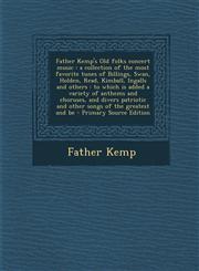 Father Kemp's Old Folks Concert Music A Collection of the Most Favorite Tunes of Billings, Swan, Holden, Read, Kimball, Ingalls and Others: To Which,1289586691,9781289586690