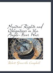 Neutral Rights and Obligations in the Anglo-Boer War,1103786326,9781103786329