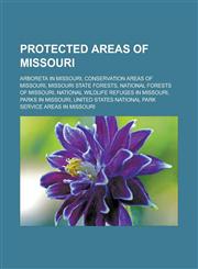 Protected areas of Missouri Arboreta in Missouri, Conservation Areas of Missouri, Missouri state forests, National Forests of Missouri, National Wildlife Refuges in Missouri, Parks in Missouri,1157919863,9781157919865