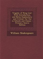 Tragedy of King Lear With Introduction, and Notes Explanatory and Critical. for Use in Schools and Classes - Primary Source Edition,1293552348,9781293552346