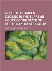 Reports of Cases Decided in the Supreme Court of the State of South Dakota Volume 12,1236912926,9781236912923