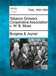 Tobacco Growers Cooperative Association v. W. B. Moss,1275502830,9781275502833