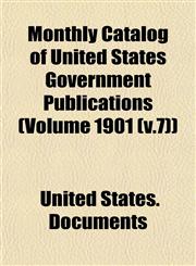 Monthly Catalog of United States Government Publications (Volume 1901 (v.7)),1154790320,9781154790320