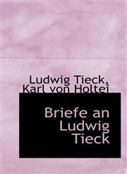 Briefe an Ludwig Tieck,1103532677,9781103532674