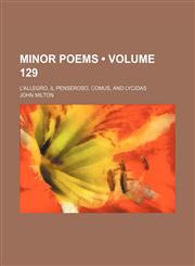 Minor Poems (Volume 129); L'allegro, Il Penseroso, Comus, and Lycidas,1458849228,9781458849229