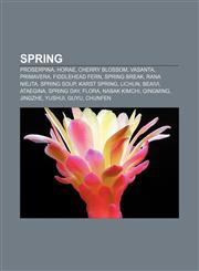 Spring Proserpina, Horae, Cherry blossom, Vasanta, Primavera, Fiddlehead fern, Spring break, Rana Niejta, Spring soup, Karst spring, Lichun,1157670822,9781157670827