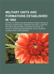 Military units and formations established in 1992 Military of Serbia and Montenegro, Armed Forces of Belarus, Russian Navy, Armenian Air Force,1155674820,9781155674827