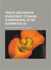 Traite Des Droits D'Usufruit, D'Usage, D'Habitation, Et de Superficie (4),1154775941,9781154775945
