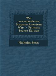 War Correspondence, Hispano-American War - Primary Source Edition,1287811620,9781287811626