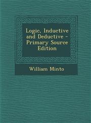 Logic, Inductive and Deductive - Primary Source Edition,1294425757,9781294425755