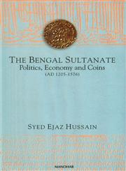 The Bengal Sultanate Politics, Economy, and Coins (AD 1205-1576) 1st Published,8173044821,9788173044823