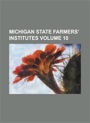 Michigan State Farmers' Institutes Volume 10,1230060847,9781230060842