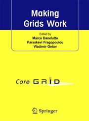 Making Grids Work Proceedings of the CoreGRID Workshop on Programming Models Grid and P2P System Architecture Grid Systems, Tools and Environments 12-13 June 2007, Heraklion, Crete, Greece,0387784470,9780387784472