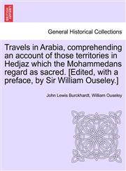 Travels in Arabia, comprehending an account of those territories in Hedjaz which the Mohammedans regard as sacred. [Edited, with a preface, by Sir William Ouseley.],1241496226,9781241496227