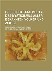 Geschichte Und Kritik Des Mysticismus Aller Bekannten Völker Und Zeiten; Ein Beitrag Zur Seelenheilkunde,1235163830,9781235163838