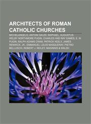Architects of Roman Catholic churches Michelangelo, Antoni Gaudí, Raphael, Augustus Welby Northmore Pugin, Charles and Ray Eames, E. W. Pugin,1233288830,9781233288830