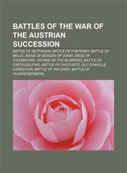 Battles of the War of the Austrian Succession Battle of Dettingen, Battle of Fontenoy, Battle of Melle, Siege of Bergen op Zoom,1156048222,9781156048221