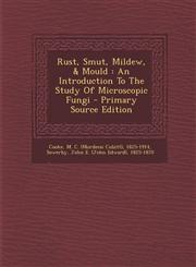 Rust, Smut, Mildew, & Mould An Introduction to the Study of Microscopic Fungi - Primary Source Edition,1293471283,9781293471289