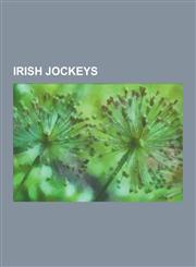 Irish Jockeys Johnny Murtagh, Graham Lee, Kieren Fallon, Michael Kinane, Ruby Walsh, Paul Carberry, Pat Eddery, David O'Connor, Barr,1230640401,9781230640402