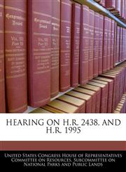 HEARING ON H.R. 2438, AND H.R. 1995,1240445814,9781240445813