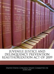JUVENILE JUSTICE AND DELINQUENCY PREVENTION REAUTHORIZATION ACT OF 2009,1240623615,9781240623617