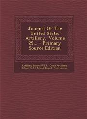 Journal Of The United States Artillery, Volume 29... - Primary Source Edition,1295186489,9781295186488