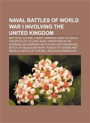 Naval battles of World War I involving the United Kingdom Battle of Jutland, U-boat Campaign, Night action at the Battle of Jutland,1155567056,9781155567051