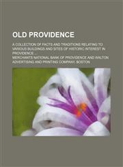 Old Providence; a collection of facts and traditions relating to various buildings and sites of historic interest in Providence,1236236335,9781236236333