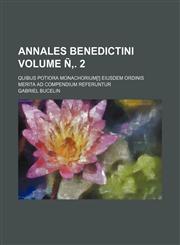 Annales Benedictini Volume Ñ‚. 2; quibus potiora monachorium[!] eiusdem ordinis merita ad compendium referuntur,1236278879,9781236278876