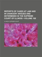 Reports of Cases at Law and in Chancery Argued and Determined in the Supreme Court of Illinois (Volume 168),1154025543,9781154025545