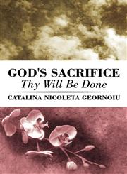 God's Sacrifice Thy Will Be Done,1608134229,9781608134229