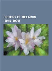 History of Belarus (1945-1990) History of the Soviet Union, Chernobyl Disaster, Individual Involvement in the Chernobyl Disaster, Chernobyl After the,1230615849,9781230615844