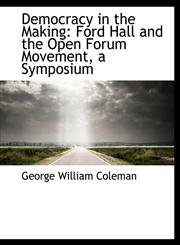 Democracy in the Making Ford Hall and the Open Forum Movement, a Symposium,1116668203,9781116668209