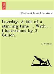 Loveday. A tale of a stirring time ... With ... illustrations by J. Gülich.,1241734127,9781241734121