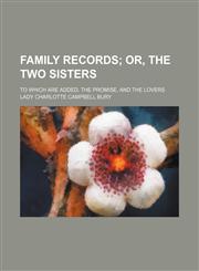 Family Records; Or, the Two Sisters. to Which Are Added, the Promise, and the Lovers,1236228537,9781236228536