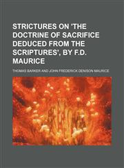 Strictures on 'The Doctrine of Sacrifice Deduced from the Scriptures', by F.D. Maurice,1151704296,9781151704290